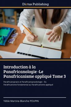 Introduction à la Panafricanologie -Le Panafricanisme appliqué Tome 3