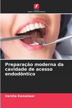 Preparação moderna da cavidade de acesso endodôntico