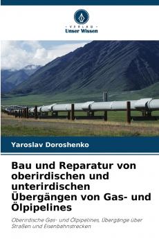 Bau und Reparatur von oberirdischen und unterirdischen Übergängen von Gas- und Ölpipelines
