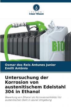 Untersuchung der Korrosion von austenitischem Edelstahl 304 in Ethanol