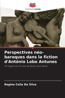 Perspectives néo-baroques dans la fiction d'António Lobo Antunes
