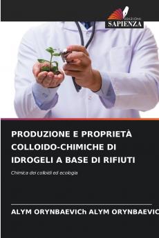 PRODUZIONE E PROPRIETÀ COLLOIDO-CHIMICHE DI IDROGELI A BASE DI RIFIUTI