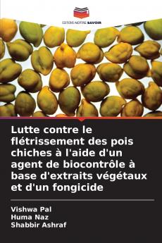 Lutte contre le flétrissement des pois chiches à l'aide d'un agent de biocontrôle à base d'extraits végétaux et d'un fongicide