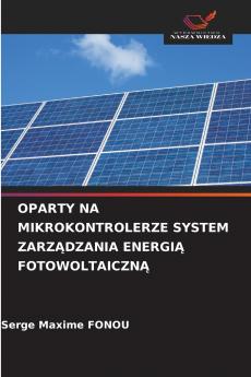 OPARTY NA MIKROKONTROLERZE SYSTEM ZARZĄDZANIA ENERGIĄ FOTOWOLTAICZNĄ