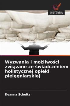 Wyzwania i możliwości związane ze świadczeniem holistycznej opieki pielęgniarskiej