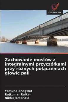 Zachowanie mostów z integralnymi przyczółkami przy różnych połączeniach głowic pali