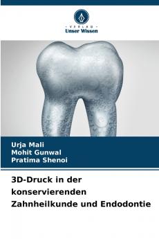 3D-Druck in der konservierenden Zahnheilkunde und Endodontie