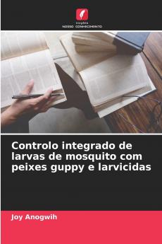 Controlo integrado de larvas de mosquito com peixes guppy e larvicidas