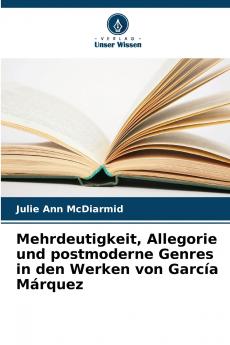 Mehrdeutigkeit Allegorie und postmoderne Genres in den Werken von García Márquez