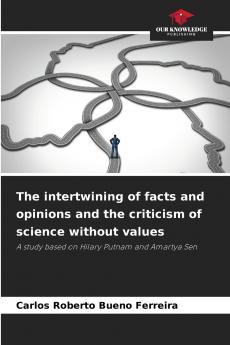 The intertwining of facts and opinions and the criticism of science without values