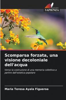 Scomparsa forzata una visione decoloniale dell'acqua