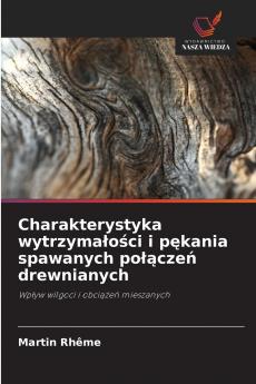 Charakterystyka wytrzymałości i pękania spawanych połączeń drewnianych