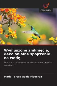 Wymuszone zniknięcie dekolonialne spojrzenie na wodę