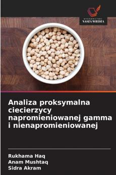 Analiza proksymalna ciecierzycy napromieniowanej gamma i nienapromieniowanej