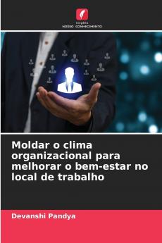 Moldar o clima organizacional para melhorar o bem-estar no local de trabalho