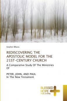 REDISCOVERING THE APOSTOLIC MODEL FOR THE 21ST-CENTURY CHURCH