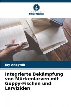 Integrierte Bekämpfung von Mückenlarven mit Guppy-Fischen und Larviziden