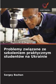 Problemy związane ze szkoleniem praktycznym studentów na Ukrainie