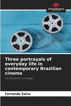 Three portrayals of everyday life in contemporary Brazilian cinema