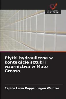Płytki hydrauliczne w kontekście sztuki i wzornictwa w Mato Grosso