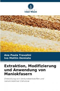 Extraktion Modifizierung und Anwendung von Maniokfasern