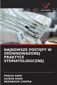 NAJNOWSZE POSTĘPY W ZRÓWNOWAŻONEJ PRAKTYCE STOMATOLOGICZNEJ