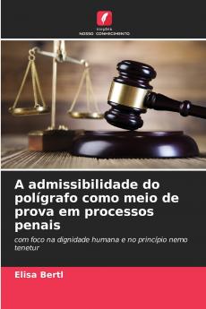 A admissibilidade do polígrafo como meio de prova em processos penais