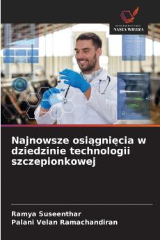 Najnowsze osiągnięcia w dziedzinie technologii szczepionkowej
