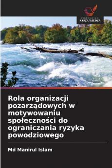 Rola organizacji pozarządowych w motywowaniu społeczności do ograniczania ryzyka powodziowego