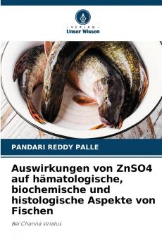 Auswirkungen von ZnSO4 auf hämatologische biochemische und histologische Aspekte von Fischen