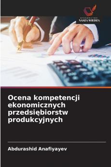 Ocena kompetencji ekonomicznych przedsiębiorstw produkcyjnych