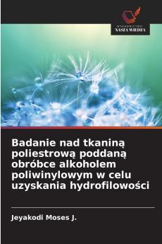 Badanie nad tkaniną poliestrową poddaną obróbce alkoholem poliwinylowym w celu uzyskania hydrofilowości