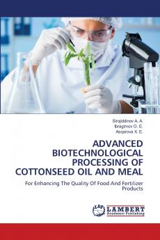 ADVANCED BIOTECHNOLOGICAL PROCESSING OF COTTONSEED OIL AND MEAL