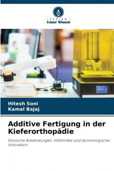 Additive Fertigung in der Kieferorthopädie