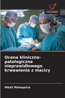 Ocena kliniczno-patologiczna nieprawidłowego krwawienia z macicy