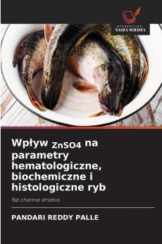 Wpływ ZnSO4 na parametry hematologiczne biochemiczne i histologiczne ryb