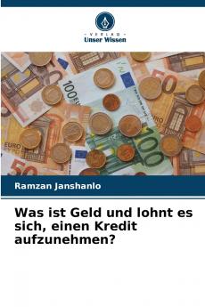 Was ist Geld und lohnt es sich einen Kredit aufzunehmen?