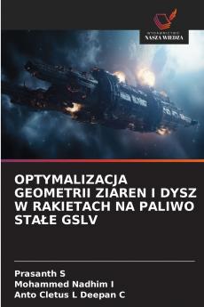 OPTYMALIZACJA GEOMETRII ZIAREN I DYSZ W RAKIETACH NA PALIWO STAŁE GSLV