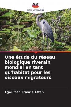 Une étude du réseau biologique riverain mondial en tant qu'habitat pour les oiseaux migrateurs