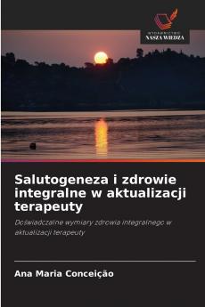 Salutogeneza i zdrowie integralne w aktualizacji terapeuty