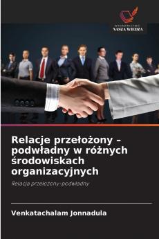 Relacje przełożony - podwładny w różnych środowiskach organizacyjnych