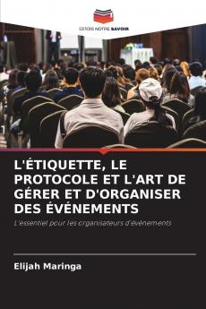 L'ÉTIQUETTE LE PROTOCOLE ET L'ART DE GÉRER ET D'ORGANISER DES ÉVÉNEMENTS