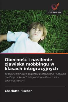 Obecność i nasilenie zjawiska mobbingu w klasach integracyjnych