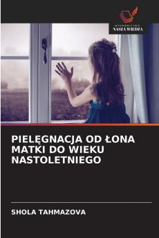 PIELĘGNACJA OD ŁONA MATKI DO WIEKU NASTOLETNIEGO