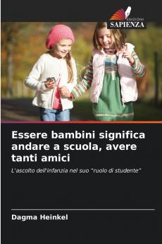 Essere bambini significa andare a scuola avere tanti amici