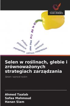 Selen w roślinach glebie i zrównoważonych strategiach zarządzania