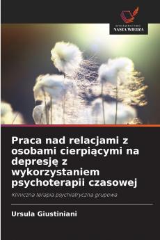 Praca nad relacjami z osobami cierpiącymi na depresję z wykorzystaniem psychoterapii czasowej