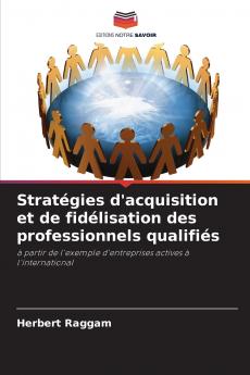 Stratégies d'acquisition et de fidélisation des professionnels qualifiés