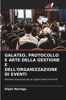 GALATEO PROTOCOLLO E ARTE DELLA GESTIONE E DELL'ORGANIZZAZIONE DI EVENTI
