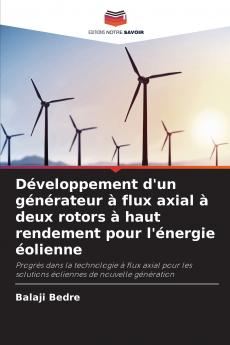 Développement d'un générateur à flux axial à deux rotors à haut rendement pour l'énergie éolienne